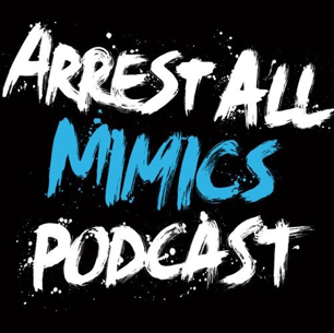 Arrest All Mimics Podcast